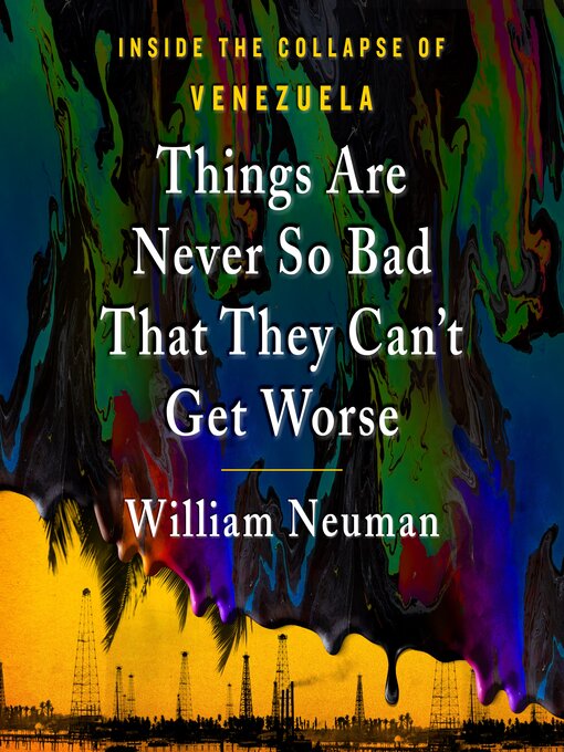 Title details for Things Are Never So Bad That They Can't Get Worse by William Neuman - Available